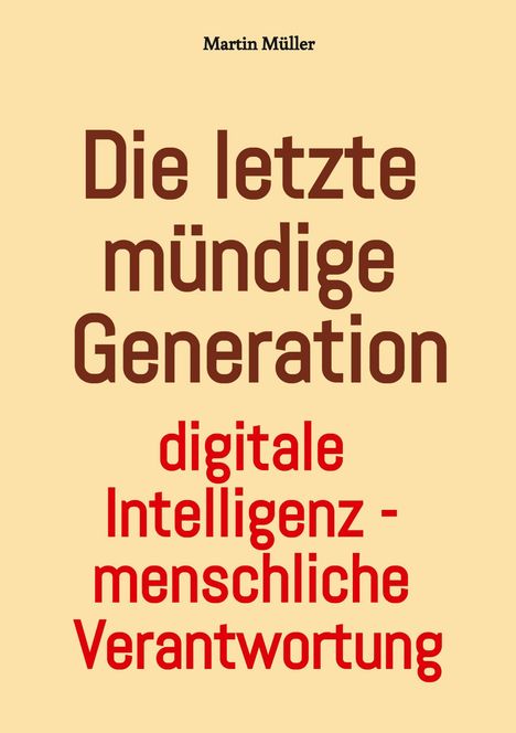 Titel: Die letzte mündige Generation. Untertitel: digitale Intelligenz - menschliche Verantwortung. Text auf beigem Hintergrund.