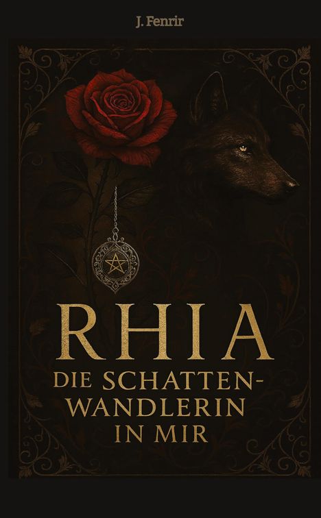„J. Fenrir. RHIA: DIE SCHATTENWANDLERIN IN MIR“. Oberhalb eine rote Rose, ein Amulett und ein Wolf im Hintergrund.