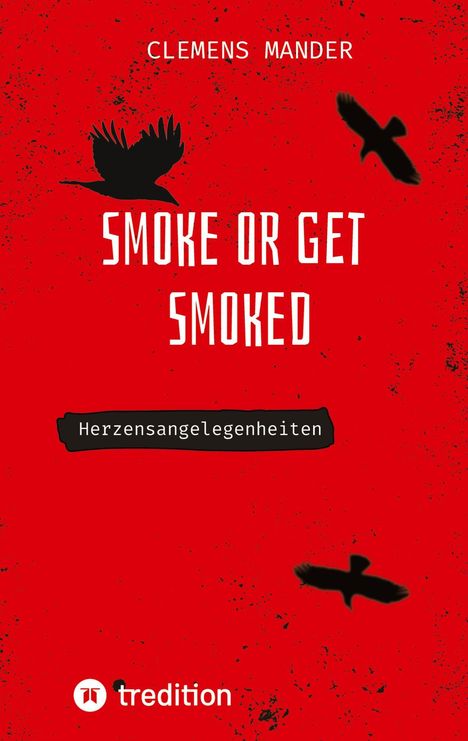 Text: "Smoke or Get Smoked" und "Herzensangelegenheiten". Rote Fläche mit schwarzen Krähen im Flug.