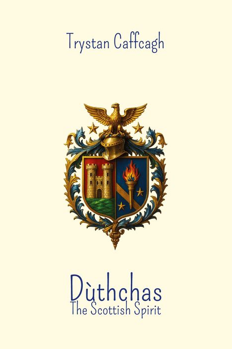 "Trystan Caffcagh, Dùthchas, The Scottish Spirit." Ein Wappen mit Adler, Helm, Burg und Fackel, umrahmt von goldenen Ranken.