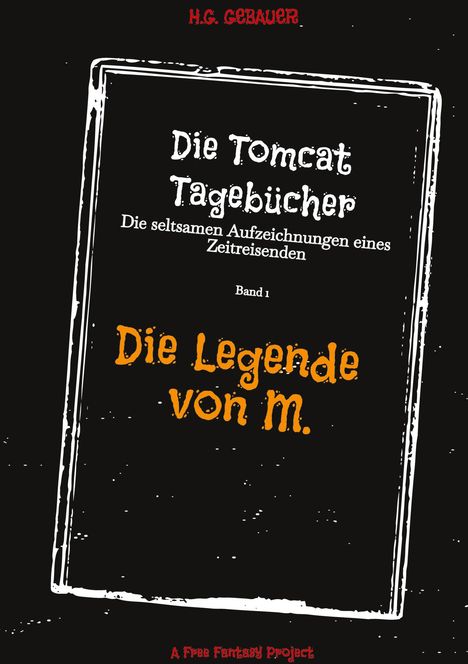 "Die Tomcat Tagebücher: Die seltsamen Aufzeichnungen eines Zeitreisenden, Band 1 - Die Legende von M." In Weiß und Orange auf schwarzem Hintergrund.