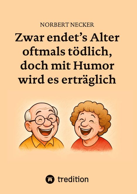 "Zwar endet's Alter oftmals tödlich, doch mit Humor wird es erträglich". Illustration: Lachender älterer Mann und Frau.