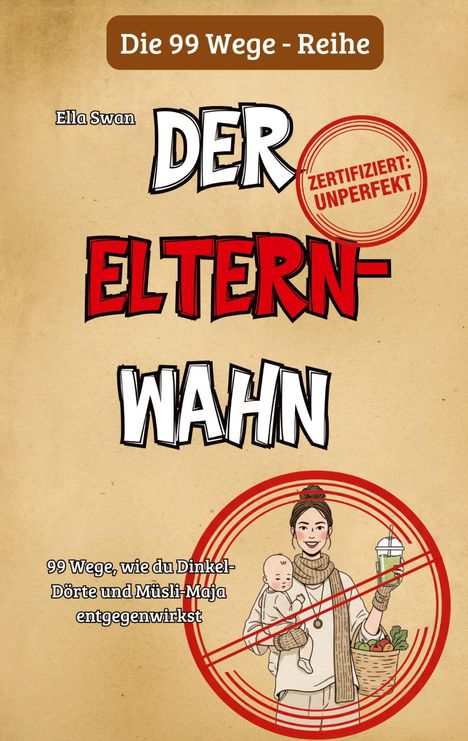 Die 99 Wege - Reihe: "Der Eltern-Wahn", zertifiziert: unperfekt. Illustration: Frau mit Baby und Smoothie, durchgestrichen.