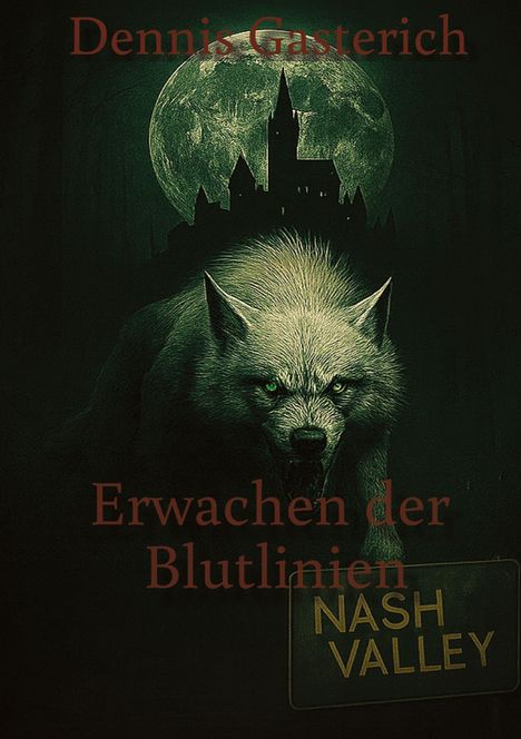 Text: "Dennis Gasterich, Erwachen der Blutlinien, NASH VALLEY." Illustration eines Wolfs vor Schloss und Vollmond.