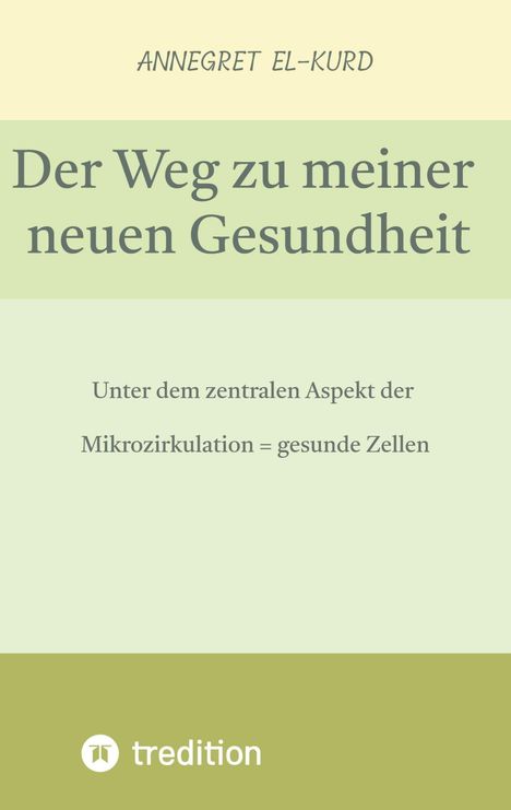 Titel: "Der Weg zu meiner neuen Gesundheit". Autor: Annegret El-Kurd. Thema: Mikrozirkulation und gesunde Zellen.