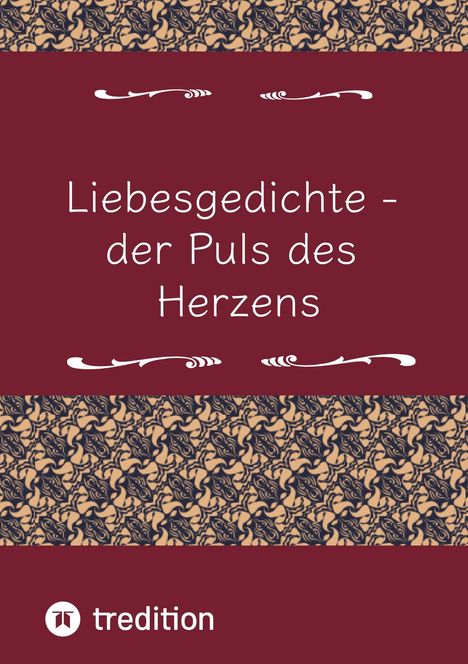"Liebesgedichte - der Puls des Herzens" steht in weißer Schrift auf dunkelrotem Hintergrund, verziert mit floralen Mustern.