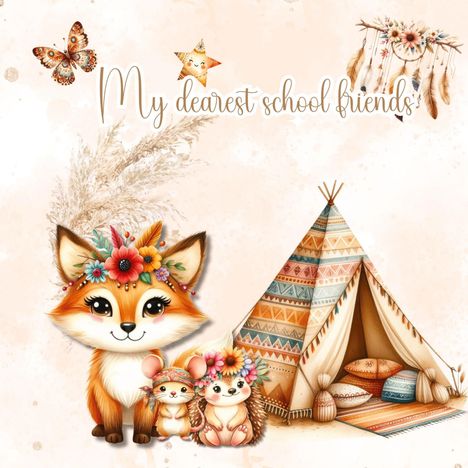 "My dearest school friends." Illustration: Ein Fuchs mit Blumenkrone, zwei Tiere vor einem bunten Tipi, Schmetterling, Traumfänger.