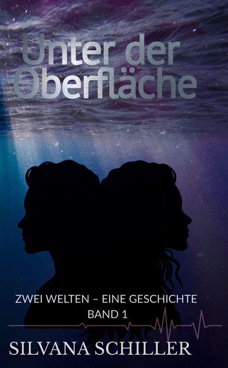 "Unter der Oberfläche. Zwei Welten – Eine Geschichte, Band 1. Silvana Schiller." Silhouette von zwei Köpfen unter Wasser.