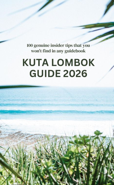 Text: „100 genuine insider tips that you won't find in any guidebook. Kuta Lombok Guide 2026.“ Blick auf Strand und Meer.