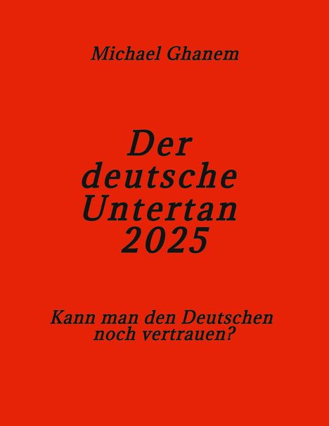 Der Text enthält: "Michael Ghanem", "Der deutsche Untertan 2025", "Kann man den Deutschen noch vertrauen?" Vor rotem Hintergrund.