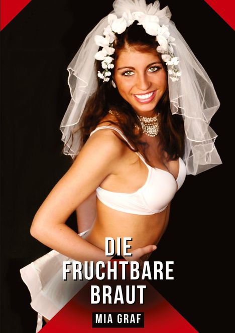 Text: "DIE FRUCHTBARE BRAUT MIA GRAF". Frau in weißem BH mit Brautaccessoires, Blumenkranz, lächelnd vor schwarzem Hintergrund.