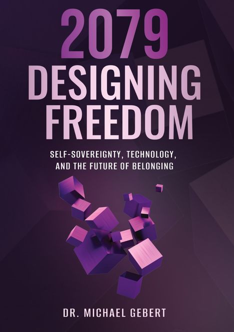 2079, Designing Freedom. Self-sovereignty, technology, and the future of belonging. Dr. Michael Gebert. Fliegende Würfel.