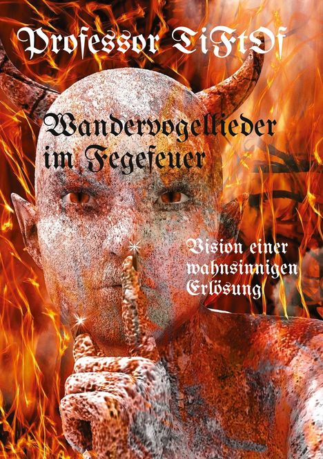 „Professor Tiftof - Wandervogellieder im Fegefeuer. Vision einer wahnsinnigen Erlösung.“ Dämonische Figur in Flammen.