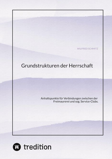 "Grundstrukturen der Herrschaft" von Wilfried Schmitz über Freimaurerei. Blasses lila Muster, unten "tredition" Logo.