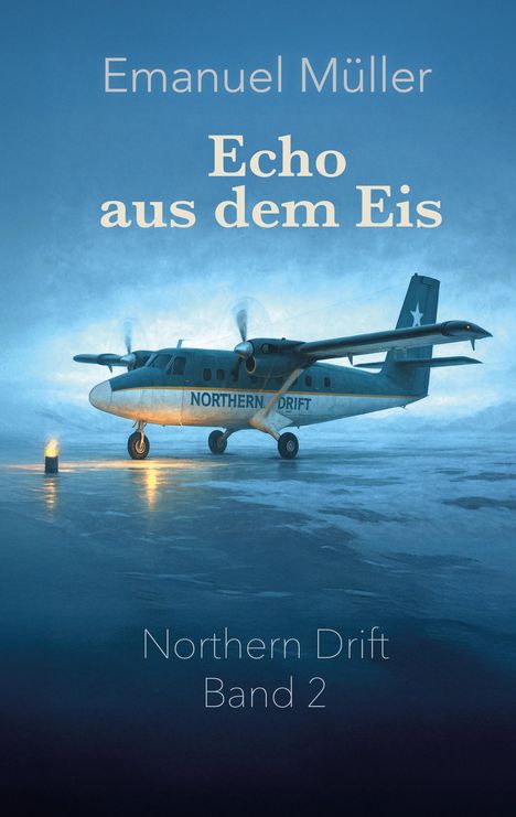 "Emanuel Müller: Echo aus dem Eis. Northern Drift Band 2." Eine Illustration zeigt ein Flugzeug auf Eis.