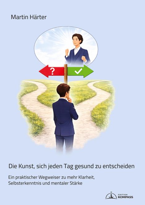 Text: "Martin Härter. Die Kunst, sich jeden Tag gesund zu entscheiden. Ein praktischer Wegweiser zu mehr Klarheit, Selbsterkenntnis und mentaler Stärke." Ein Mann steht vor einem Wegweiser mit zwei Optionen: Rot mit Fragezeichen, Grün mit Häkchen.