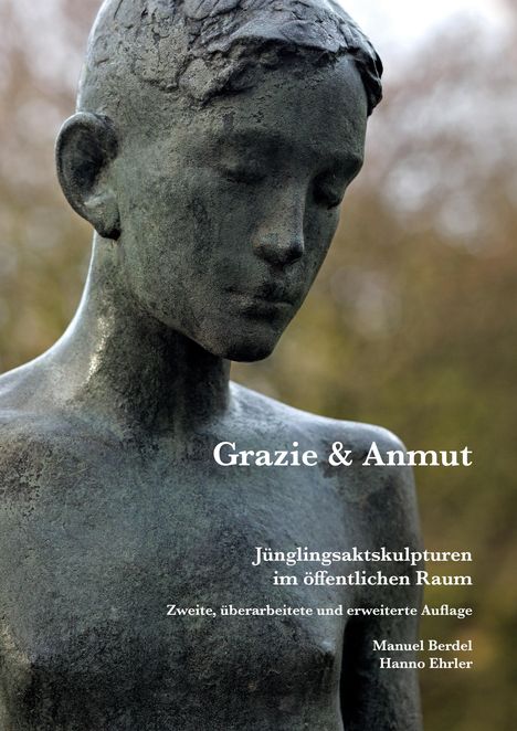 „Grazie & Anmut. Jünglingsaktskulpturen im öffentlichen Raum. Zweite, überarbeitete und erweiterte Auflage.“ Eine Bronzestatue.