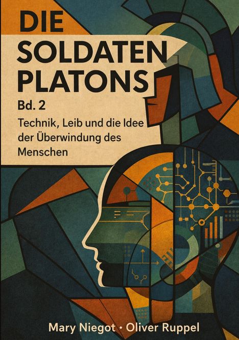 "Die Soldaten Platons, Bd. 2: Technik, Leib und die Idee der Überwindung des Menschen, Mary Niegot, Oliver Ruppel." Moderne geometrische Illustration mit menschlichen Profilen und Schaltkreismuster.