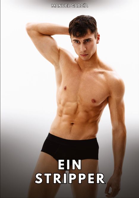 Oben "MANUEL GARCÍA", unten "EIN STRIPPER". Ein muskulöser, leicht bekleideter Mann posiert mit ernster Miene.