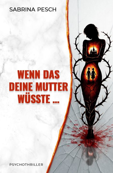 Text: "SABRINA PESCH", "WENN DAS DEINE MUTTER WÜSSTE ...", "PSYCHOTHRILLER". Silhouette einer Frau mit Dornen.