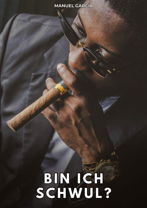 MANUEL GARCÍA oben und "BIN ICH SCHWUL?" unten. Mann im Anzug mit Sonnenbrille und Zigarre.