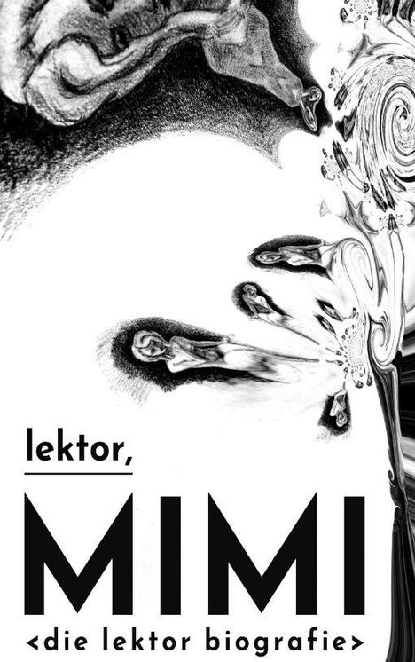 Text: "lektor, MIMI <die lektor biografie>". Verzerrte Gesichter und Formen, schwarz-weiße, abstrakte Illustration.