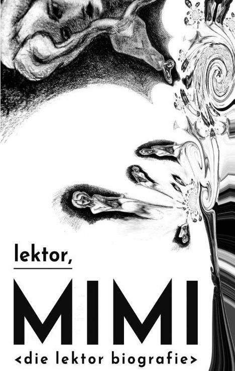 Text: "lektor, MIMI <die lektor biografie>". Verzerrte Zeichnung eines Gesichts und mehrerer Figuren in Schwarz-Weiß.