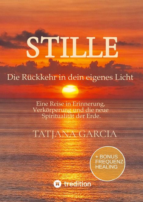 "STILLE - Die Rückkehr in dein eigenes Licht" von TATJANA GARCIA. Sonnenuntergang über dem Meer.