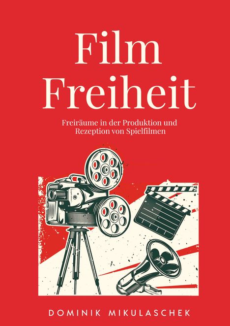 Text: Film Freiheit. Freiräume in der Produktion und Rezeption von Spielfilmen. Dominik Mikulaschek. Illustration: Kamera, Klappe.