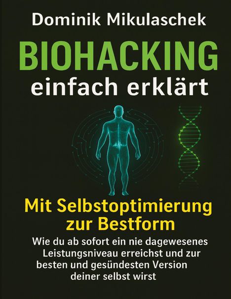 Text: "Dominik Mikulaschek BIOHACKING einfach erklärt. Mit Selbstoptimierung zur Bestform." 

Unten: Silhouette und DNA-Doppelhelix.