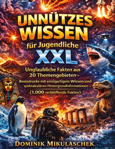 „Unnützes Wissen für Jugendliche XXL“ in großen Buchstaben, mit Tieren, Vulkan, Astronaut und antiken Ruinen. Autor: Dominik Mikulaschek.