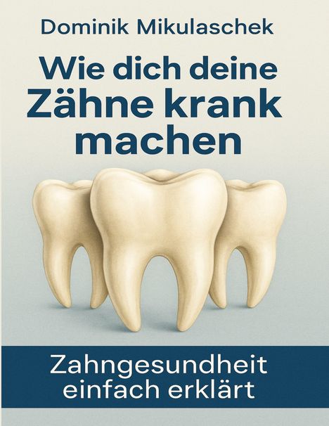 Text: "Wie dich deine Zähne krank machen. Zahngesundheit einfach erklärt." Illustration von drei Zähnen im Hintergrund.