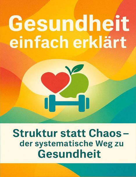 "Gesundheit einfach erklärt. Struktur statt Chaos – der systematische Weg zu Gesundheit." Herz, Apfel, Hantel-Symbol.