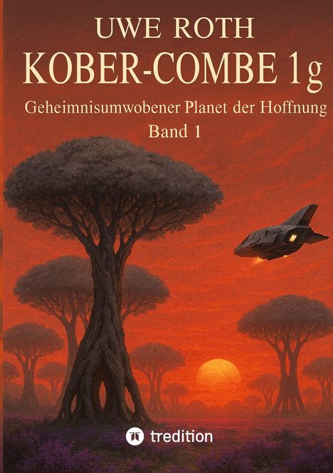 "Uwe Roth, Kober-Combe 1g, Geheimnisumwobener Planet der Hoffnung, Band 1." Illustration: Rote Landschaft, Bäume, Raumschiff.