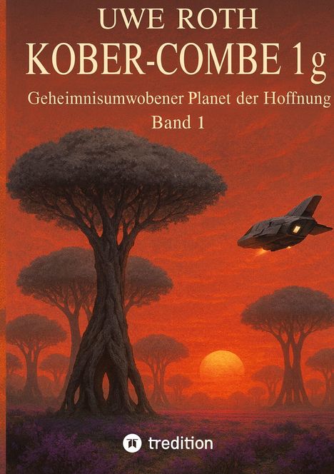 Oben: "UWE ROTH KOBER-COMBE 1g". Darunter: "Geheimnisumwobener Planet der Hoffnung Band 1". Eine Landschaft mit Bäumen und Raumschiff.