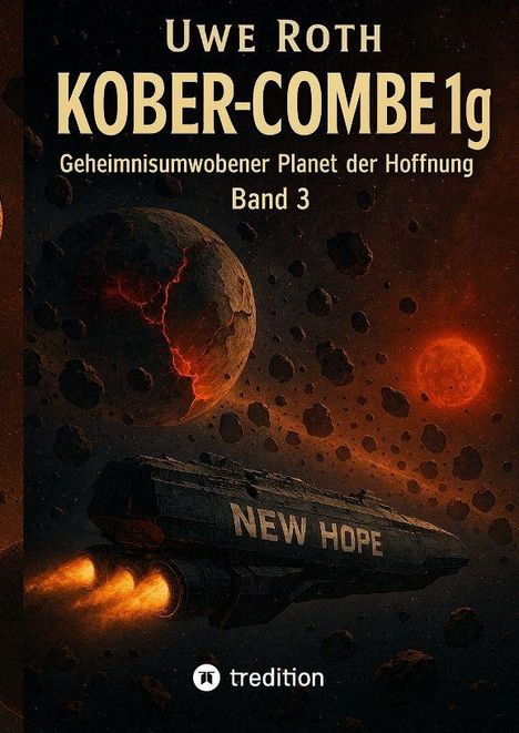 Text: Uwe Roth, KOBER-COMBE 1g, Geheimnisumwobener Planet der Hoffnung, Band 3. Raumschiff "NEW HOPE", im Weltraum.