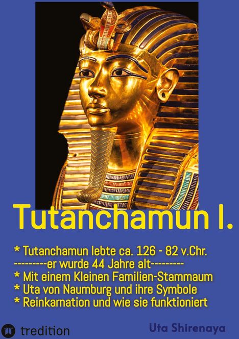 Tutanchamun I., lebte ca. 126 - 82 v.Chr., wurde 44 Jahre alt, kleiner Familienstammbaum, Uta von Naumburg, Reinkarnation.