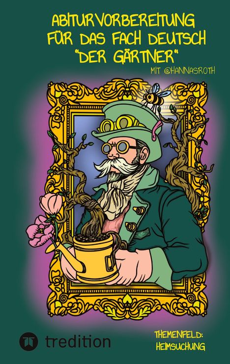 "Abiturvorbereitung für das Fach Deutsch 'Der Gärtner' mit @hannasroth. Themenfeld: Heimsuchung." Illustration eines Gärtners.