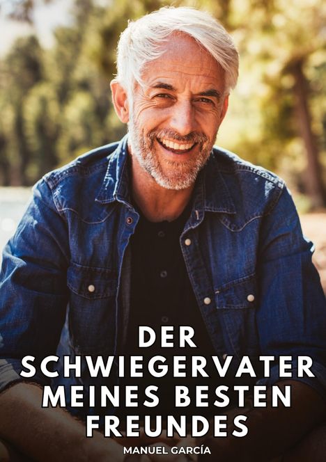 „DER SCHWIEGERVATER MEINES BESTEN FREUNDES“ von MANUEL GARCÍA. Ein älterer Mann lächelt in Freizeitkleidung im Freien.