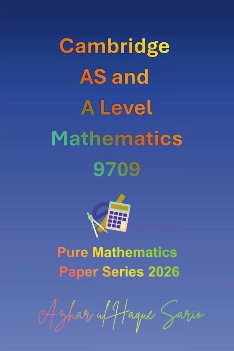 Text: "Cambridge AS and A Level Mathematics 9709. Pure Mathematics Paper Series 2026. Azhar ul Haque Sario."  
Hintergrund: Blau.  
Illustration: Taschenrechner, Winkelmesser, Zirkel.