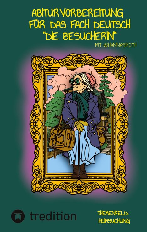 „Abiturvorbereitung für das Fach Deutsch 'Die Besucherin' mit @hannasroth. Themenfeld: Heimsuchung.“ Illustration: Frau mit Mantel und Koffer in einem goldenen Rahmen.