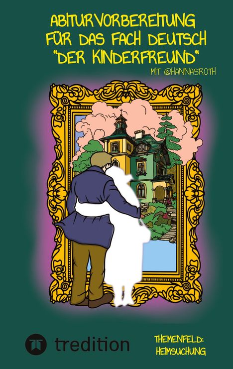 „Abiturvorbereitung für das Fach Deutsch 'Der Kinderfreund'. Themenfeld: Heimsuchung“. Illustration: Person vor Gemälde eines Hauses.