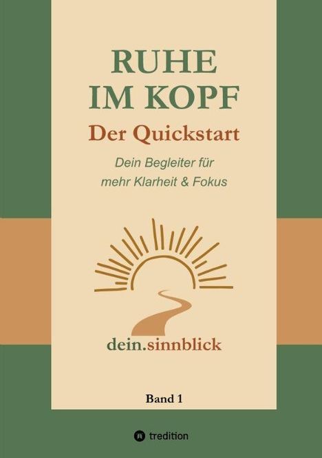 "RUHE IM KOPF: Der Quickstart. Dein Begleiter für mehr Klarheit & Fokus. dein.sinnblick, Band 1, tredition." Logo: Sonne über Weg.