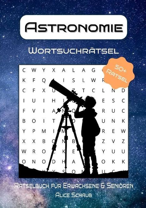 „Astronomie Wortsuchrätsel“, „50+ Rätsel“, „Rätselbuch für Erwachsene & Senioren“, „Alice Schaub“. Silhouette: Kind mit Teleskop.