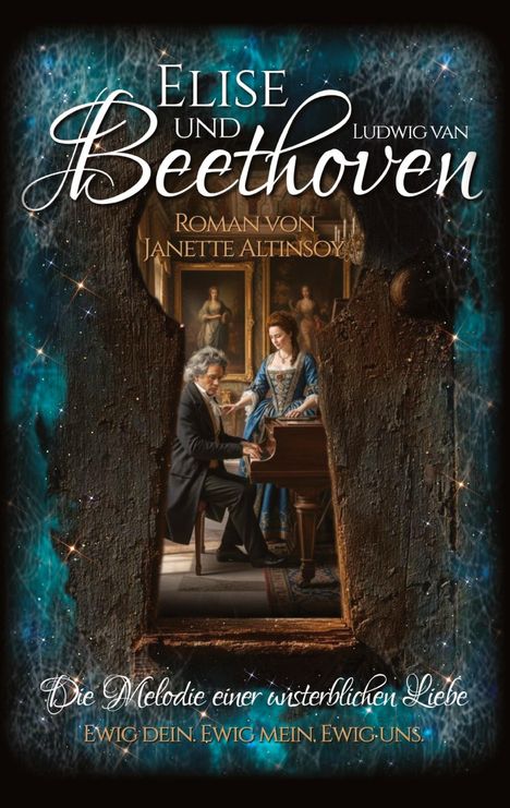 "Elise und Beethoven", "Roman von Janette Altinsoy", "Die Melodie einer unsterblichen Liebe". Gemälde: Mann am Klavier mit Frau.