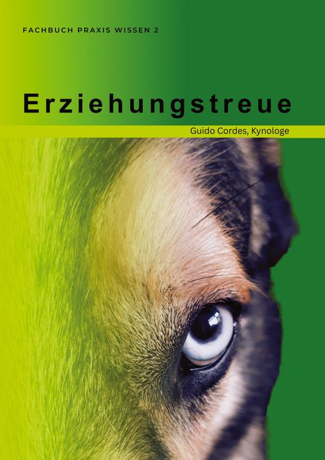 Text: "Fachbuch Praxis Wissen 2", "Erziehungstreue", "Guido Cordes, Kynologe". Nahaufnahme eines Hundes mit grünem Hintergrund.