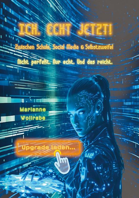 ICH. ECHT JETZT! Zwischen Schule, Social Media & Selbstzweifel. Nicht perfekt. Nur echt. Und das reicht. Illustration: Futuristische Frau in Blau.