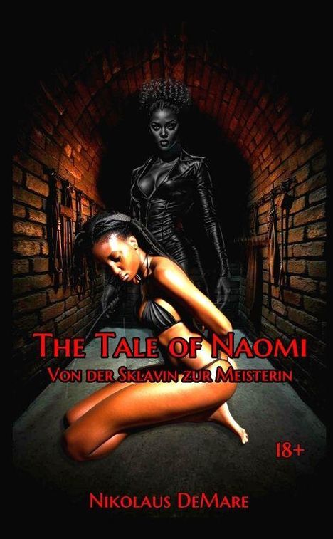 "The Tale of Naomi: Von der Sklavin zur Meisterin. 18+. Nikolaus DeMare." Zwei Frauen in einem dunklen Gewölbe.
