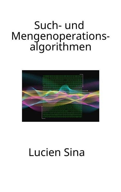 "Such- und Mengenoperationsalgorithmen" von Lucien Sina. Bunte, wellenartige Grafik auf schwarzem Hintergrund.