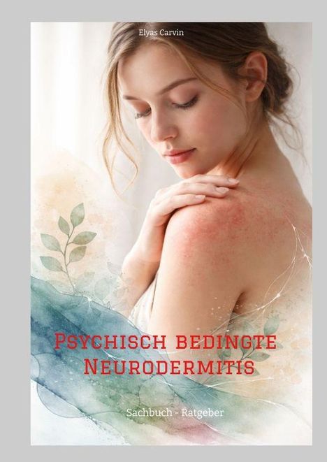 Text: "PSYCHISCH BEDINGTE NEURODERMITIS". Frau mit geröteter Haut, Hand auf Schulter, Blattmuster im Hintergrund.